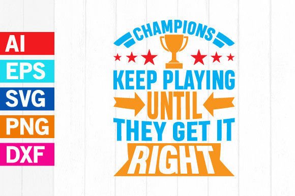 Champions Keep Playing: Graphics for T-Shirt Designs
