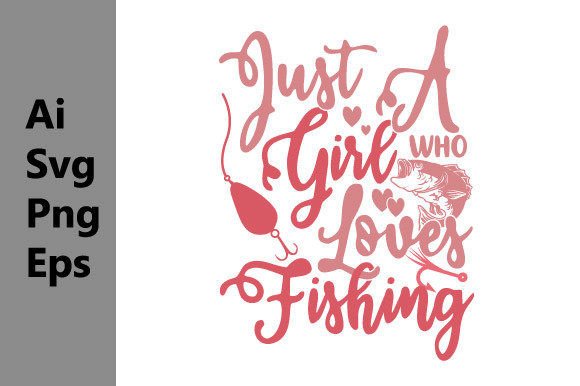 Just a Girl Who Loves Fishing Graphics for T-Shirt Designs
