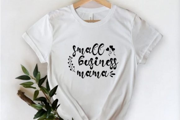 Small Business Mama Graphics for T-Shirt Designs